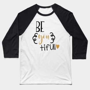 Beautiful Be You tiful Baseball T-Shirt